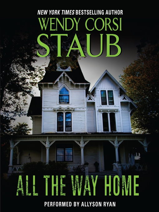 Title details for All the Way Home by Wendy Corsi Staub - Available